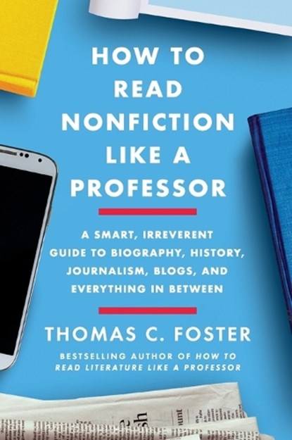 How to Read Nonfiction Like a Professor, Thomas C Foster - Paperback - 9780062895813