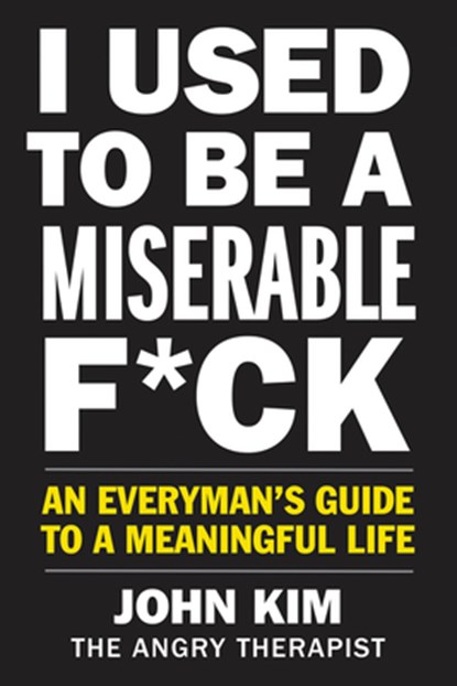 I Used to Be a Miserable F*ck, John Kim - Paperback - 9780062897091