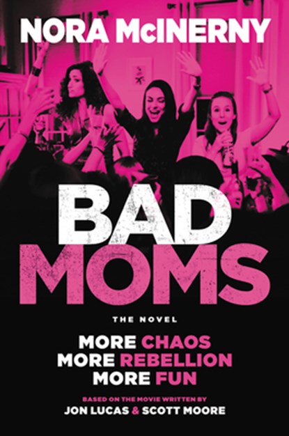 Bad Moms, Nora McInerny ; Jon Lucas ; Scott Moore - Paperback - 9780062909152