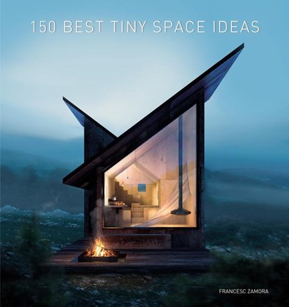 150 Best Tiny Space Ideas, Francesc Zamora - Gebonden - 9780062909220