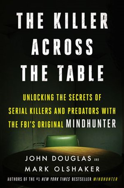 The Killer Across the Table, John E. Douglas ; Mark Olshaker - Ebook - 9780062910653