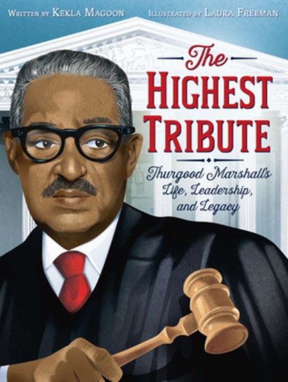 The Highest Tribute: Thurgood Marshall's Life, Leadership, and Legacy, Kekla Magoon - Paperback - 9780062912527