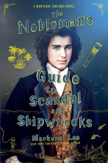 The Nobleman's Guide to Scandal and Shipwrecks, Mackenzi Lee - Paperback - 9780062916020