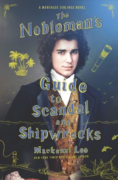 The Nobleman's Guide to Scandal and Shipwrecks, Mackenzi Lee - Ebook - 9780062916037