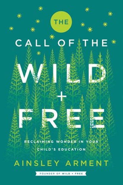 The Call of the Wild and Free, Ainsley Arment - Ebook - 9780062916532