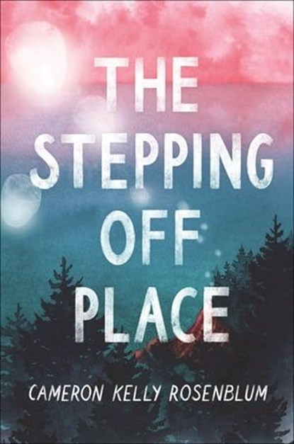 The Stepping Off Place, Cameron Kelly Rosenblum - Ebook - 9780062932099