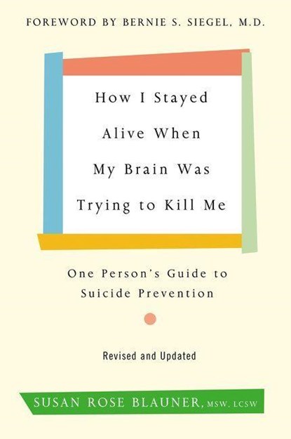 How I Stayed Alive When My Brain Was Trying to Kill Me, Revised Edition, Susan Rose Blauner - Paperback - 9780062936387