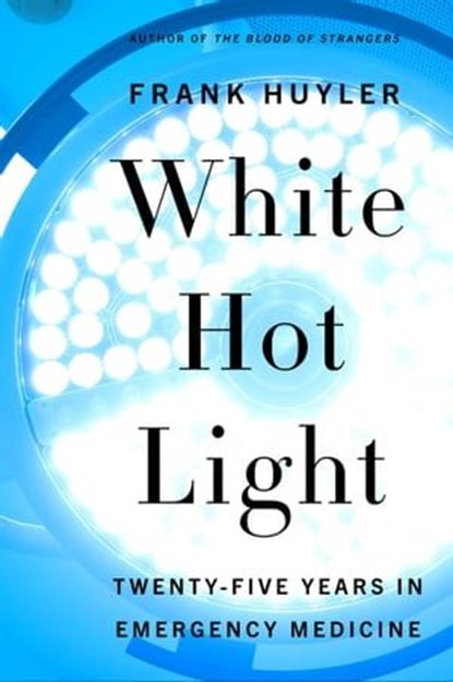 White Hot Light, Frank Huyler - Ebook - 9780062937353