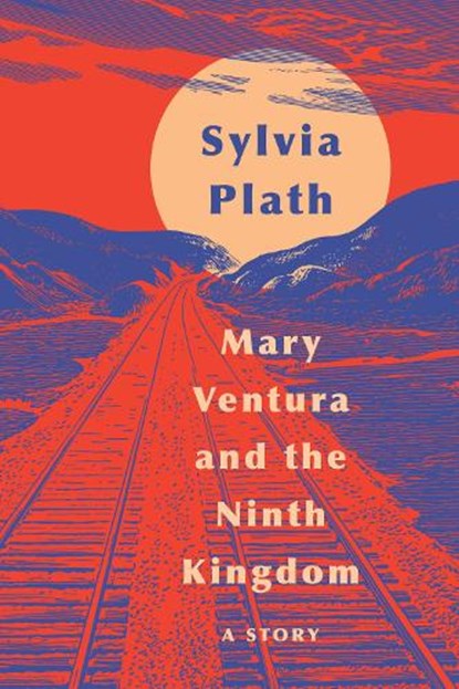 Mary Ventura and the Ninth Kingdom, Sylvia Plath - Paperback - 9780062940834