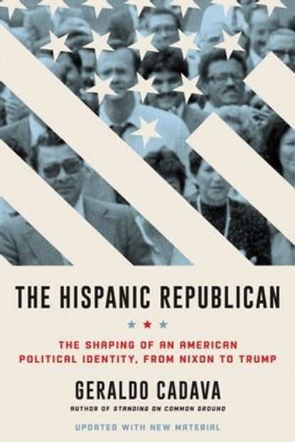 The Hispanic Republican, Geraldo L. Cadava - Ebook - 9780062946362