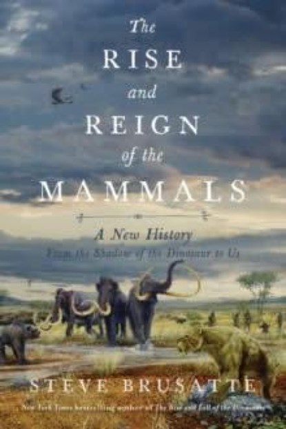 The Rise and Reign of the Mammals, Steve Brusatte - Paperback - 9780062951564