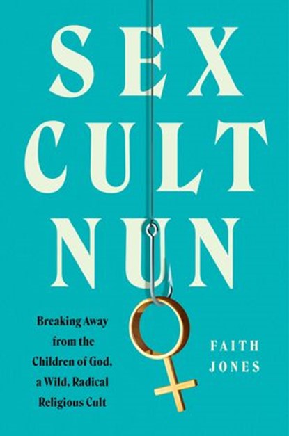 Sex Cult Nun, Faith Jones - Ebook - 9780062952462
