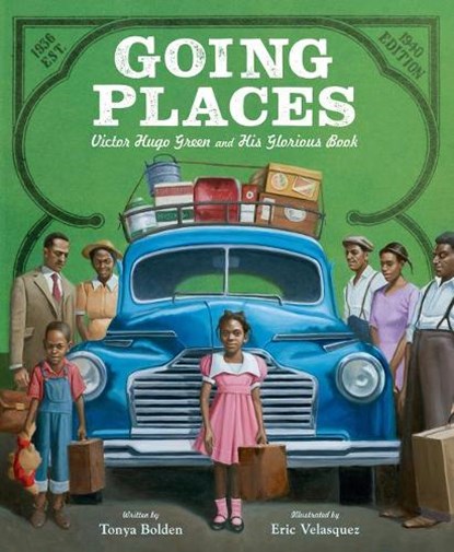 Going Places: Victor Hugo Green and His Glorious Book, Tonya Bolden - Gebonden - 9780062967404