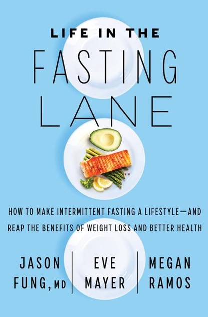 Life in the Fasting Lane, Jason Fung ; Eve Mayer ; Megan Ramos - Gebonden - 9780062969446