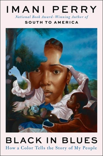 Black in Blues: How a Color Tells the Story of My People, Imani Perry - Paperback - 9780062977410