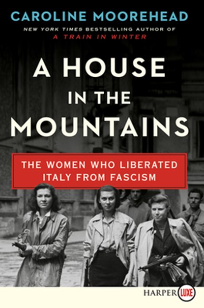 A House in the Mountains: The Women Who Liberated Italy from Fascism, Caroline Moorehead - Paperback - 9780062979155