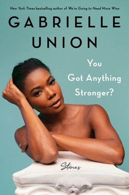 You Got Anything Stronger?, Gabrielle Union - Ebook - 9780062979957