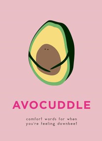Avocuddle: Comfort Words for When You're Feeling Downbeet, Dillon Sprouts - Gebonden - 9780062985354