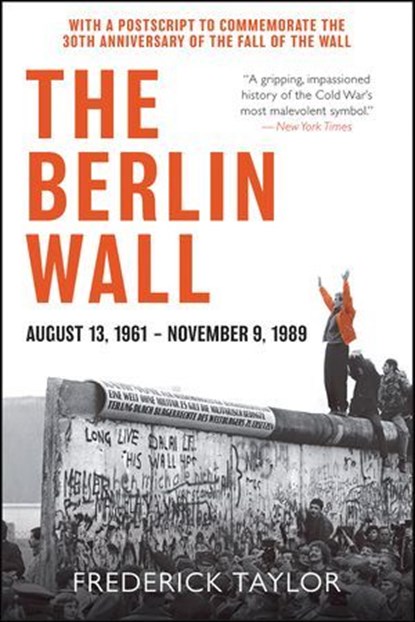The Berlin Wall, August 13, 1961–November 9, 1989, Frederick Taylor - Ebook - 9780062985873