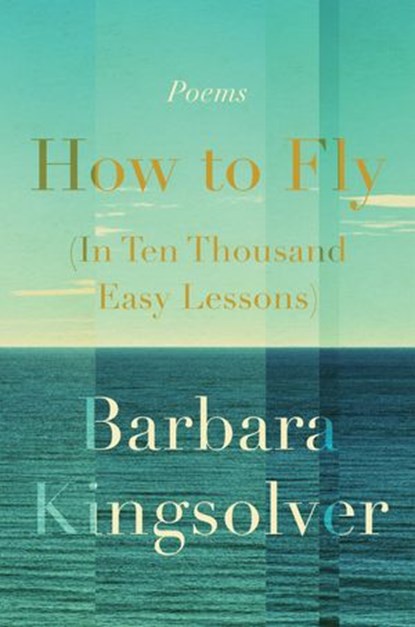 How to Fly (In Ten Thousand Easy Lessons), Barbara Kingsolver - Ebook - 9780062993144