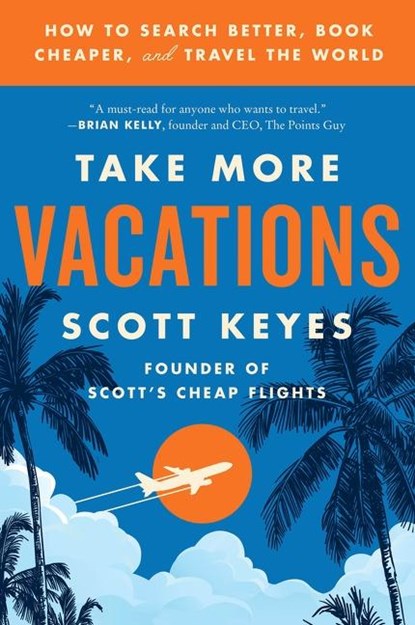 Take More Vacations, Scott Keyes - Paperback - 9780062993540