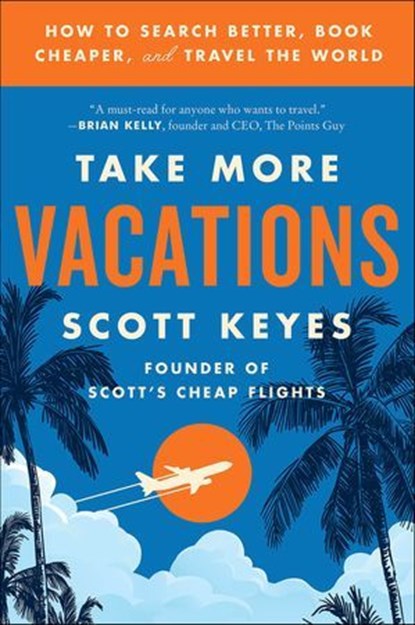 Take More Vacations, Scott Keyes - Ebook - 9780062993564