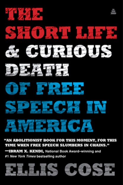 The Short Life and Curious Death of Free Speech in America, Ellis Cose - Paperback - 9780062999726