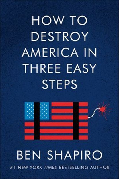 How to Destroy America in Three Easy Steps, Ben Shapiro - Ebook - 9780063001893