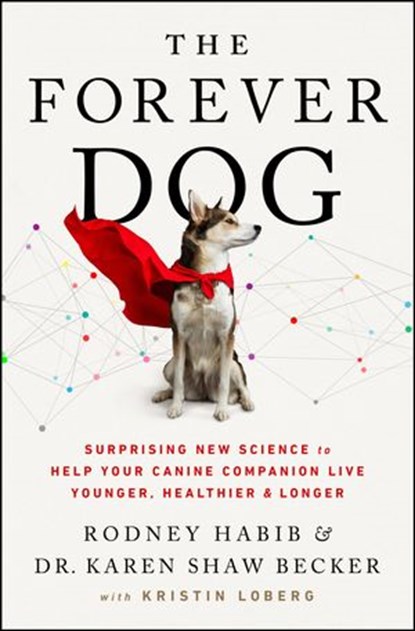 The Forever Dog, Rodney Habib ; Karen Shaw Becker - Ebook - 9780063002623