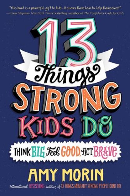 13 Things Strong Kids Do: Think Big, Feel Good, ACT Brave, Amy Morin - Paperback - 9780063008496