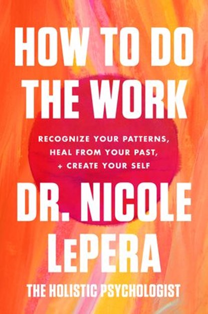 How to Do the Work, Dr. Nicole LePera - Ebook - 9780063012103