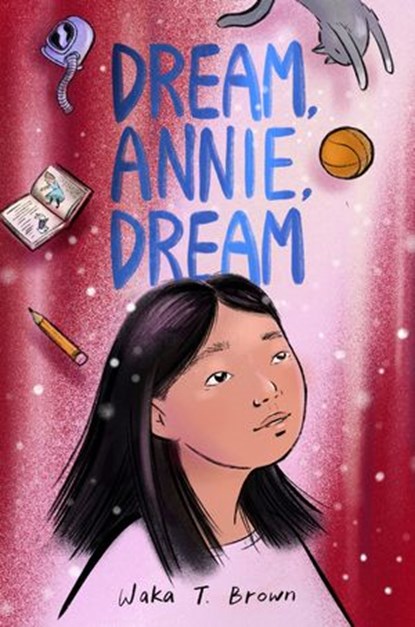 Dream, Annie, Dream, Waka T. Brown - Ebook - 9780063017184