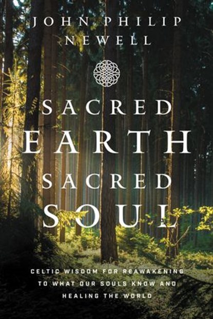 Sacred Earth, Sacred Soul, John Philip Newell - Ebook - 9780063023529