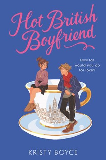 Hot British Boyfriend, Kristy Boyce - Ebook - 9780063025929