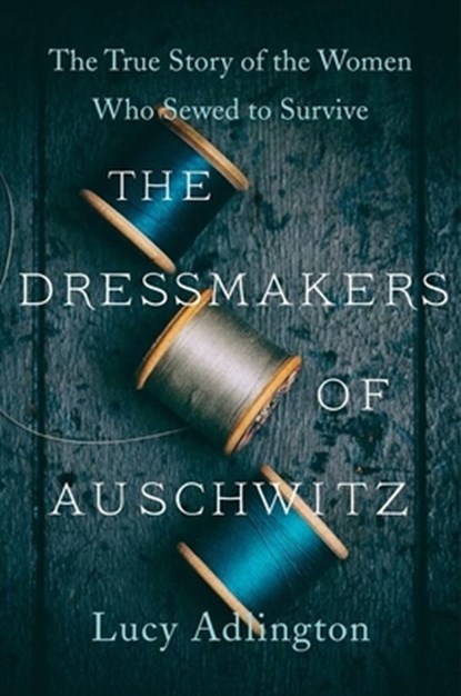 The Dressmakers of Auschwitz, Lucy Adlington - Gebonden - 9780063030923