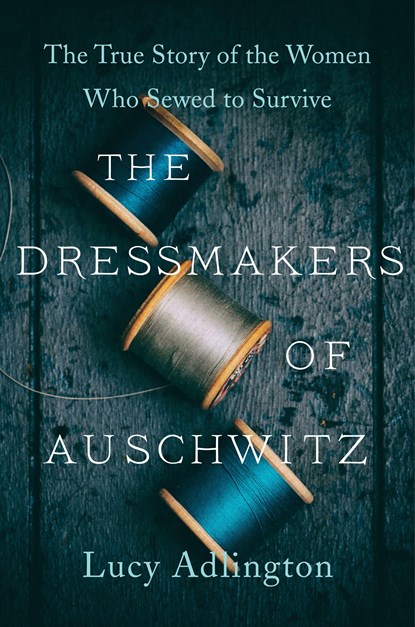 The Dressmakers of Auschwitz, Lucy Adlington - Paperback - 9780063030930