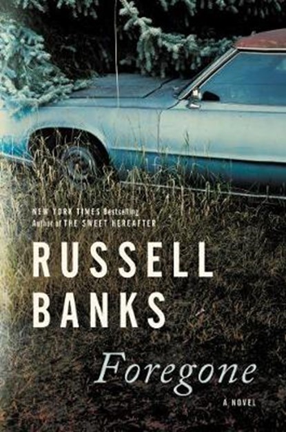 Foregone, Russell Banks - Gebonden - 9780063036758