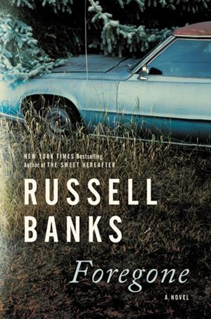 Foregone, Russell Banks - Ebook - 9780063036772