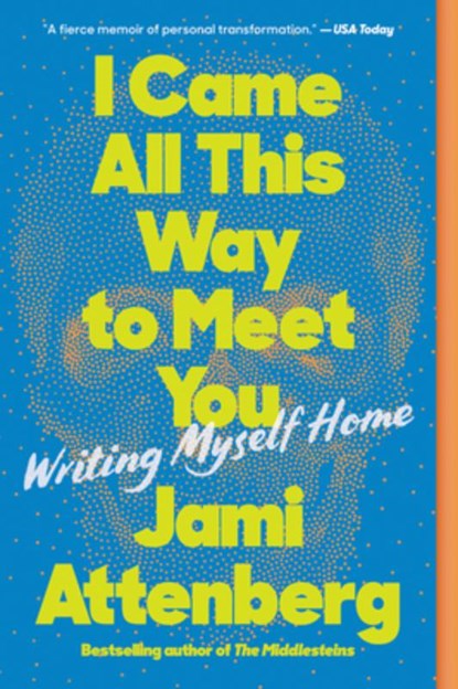 I Came All This Way to Meet You, Jami Attenberg - Paperback - 9780063039803