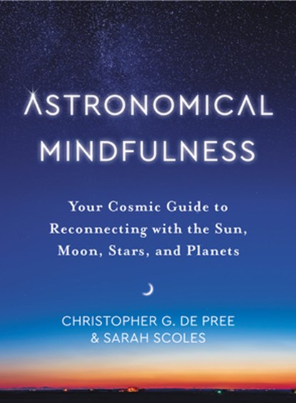 Astronomical Mindfulness, Christopher G De Pree ; Sarah Scoles - Gebonden - 9780063041325