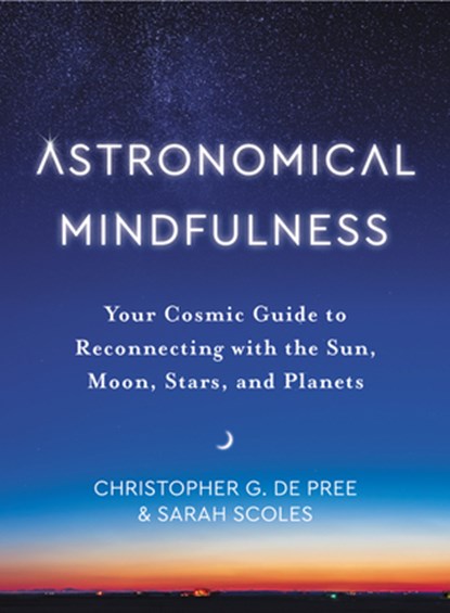 Astronomical Mindfulness, Christopher G. De Pree ; Sarah Scoles - Gebonden - 9780063041325