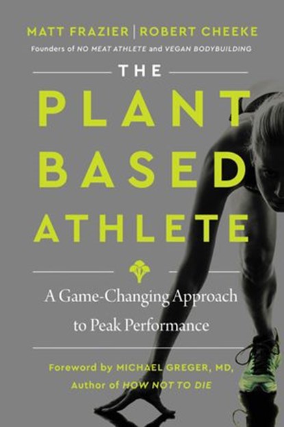 The Plant-Based Athlete, Matt Frazier ; Robert Cheeke - Ebook - 9780063042032