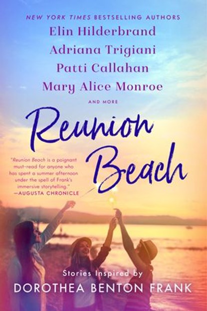 Reunion Beach, Elin Hilderbrand ; Adriana Trigiani ; Patti Callahan Henry ; Cassandra King ; Nathalie Dupree ; Marjory Wentworth ; Mary Alice Monroe ; William Richard Frank - Ebook - 9780063048959