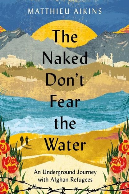 Naked Don't Fear the Water, Matthieu Aikins - Paperback - 9780063058590