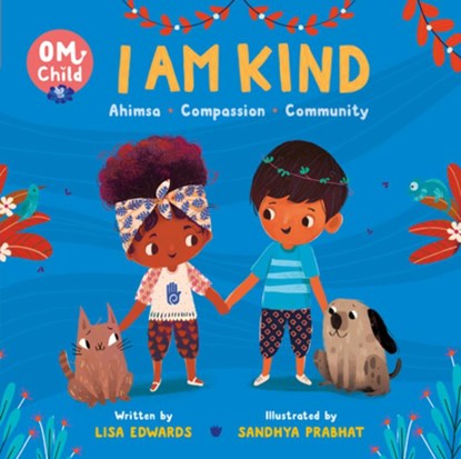 Om Child: I Am Kind: Ahimsa, Compassion, and Community, Lisa Edwards - Gebonden - 9780063068407