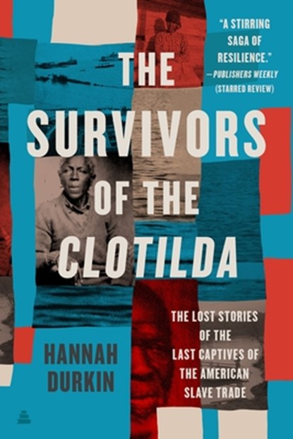 The Survivors of the Clotilda: The Lost Stories of the Last Captives of the American Slave Trade, Hannah Durkin - Paperback - 9780063073005