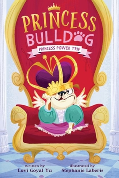 Princess Bulldog #1: Princess Power Trip, Lovi Goyal Yu - Paperback - 9780063075795
