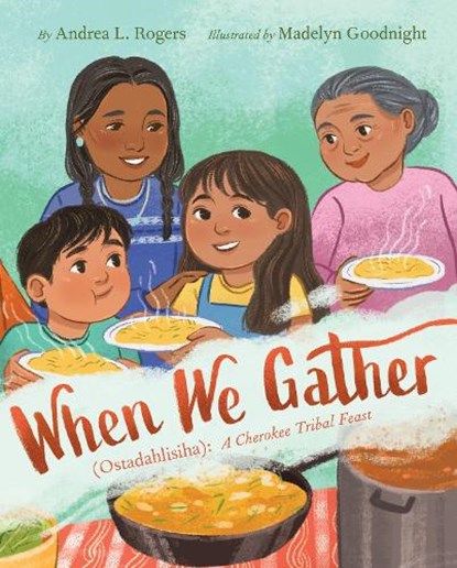 When We Gather (Ostadahlisiha): A Cherokee Tribal Feast, Andrea L. Rogers - Gebonden - 9780063076792