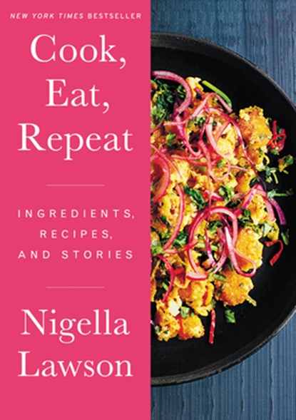 Cook, Eat, Repeat: Ingredients, Recipes, and Stories, Nigella Lawson - Gebonden - 9780063079540