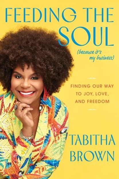 Feeding the Soul (Because It's My Business), Tabitha Brown - Ebook - 9780063080294